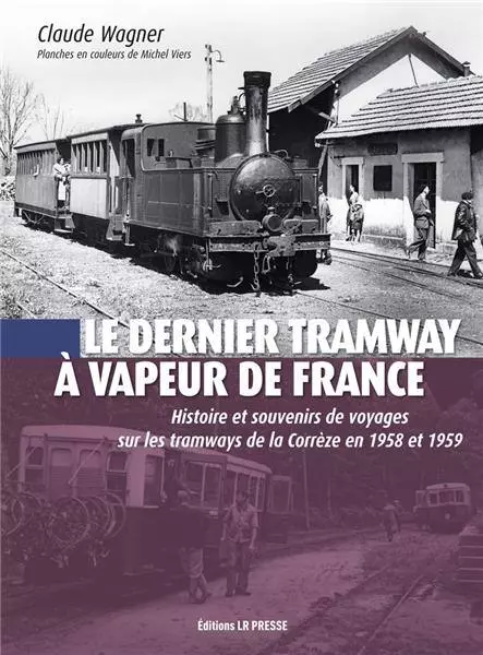 Livre "Le dernier tramway à vapeur de France" - LR PRESSE - Claude Wagner