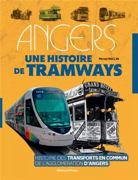 Livre "Angers, une histoire de tramways" LR PRESSE - Michel Raclin - 400 pages