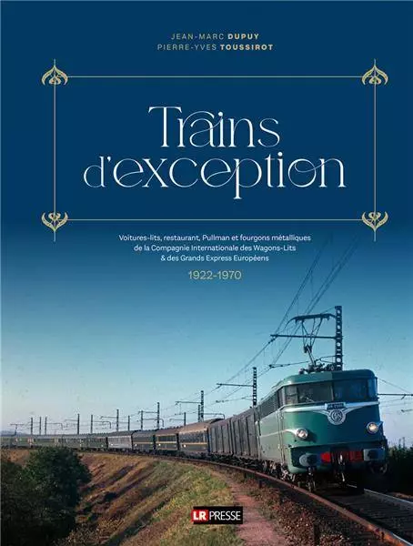 Livre "Trains d'exception" LR PRESSE CIWL - DUPUY & TOUSSIROT - 300 pages