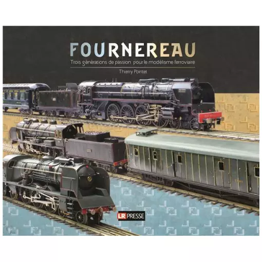 Livre Modélisme "Fournereau trois générations de passion pour le modélisme ferroviaire" - LR PRESSE - LRFOURN3G - 240 Pages