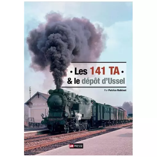 Libro "Les 141 TA & le dépôt d'Ussel" - LR PRESSE - Patrice Robinet