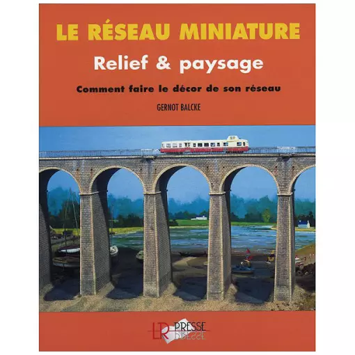 Livre Technique de Modélisme Ferroviaire "LE RESEAU MINIATURE RELIEF ET PAYSAGE" - LR PRESSE RMRP - 118 Pages 