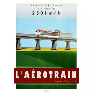 Poster Aérotrain 180 - 250 par Jean Bertin - A2 42.0 x 59.4 cm - Paris / Orléans