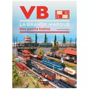 Livre "VB la grande marque des petits trains" LR PRESSE - François Robein - 300 pages