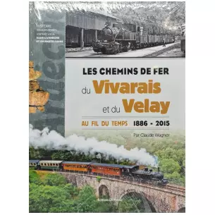 Livre "Les chemins du fer du Vivarais et du Velay" LR PRESSE - Claude Wagner - 282 pages