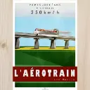 Poster Aérotrain 180 - 250 par Jean Bertin - 800Tonnes 8TAEROTR - A2 42.0 x 59.4 cm - Paris / Orléans - 2