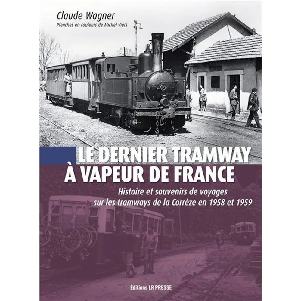Livre "Le dernier tramway à vapeur de France" - LR PRESSE - Claude Wagner