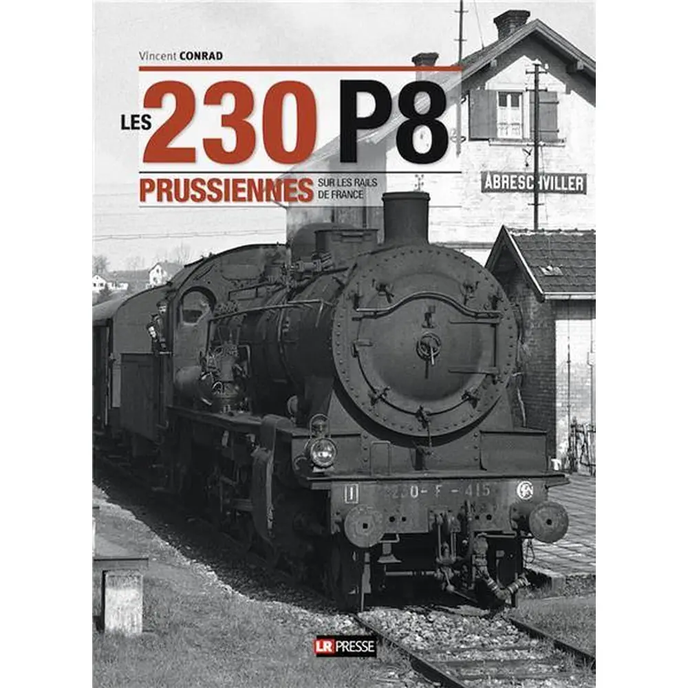 Livre "Les 230P8 Prussiennes sur les rails de France" - LR PRESSE - Vincent Conrad