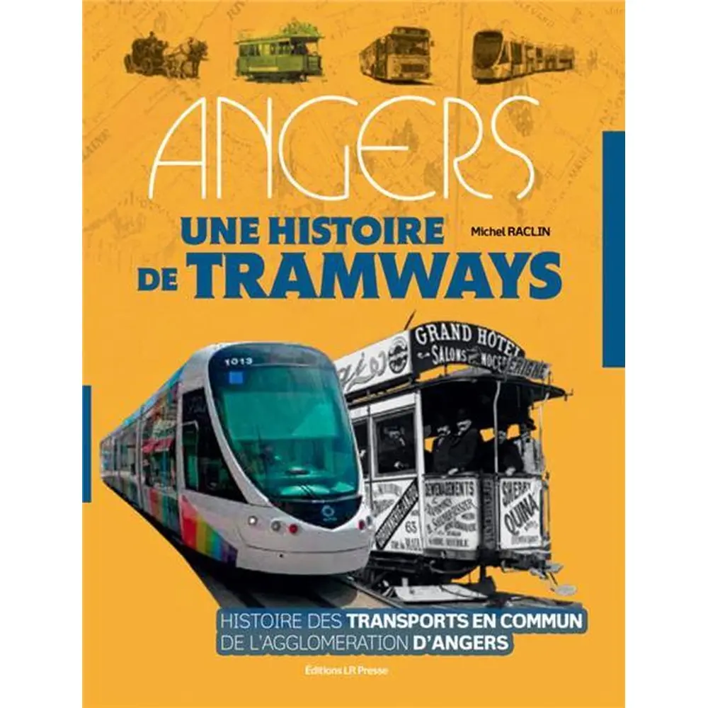 Livre "Angers, une histoire de tramways" LR PRESSE - Michel Raclin - 400 pages