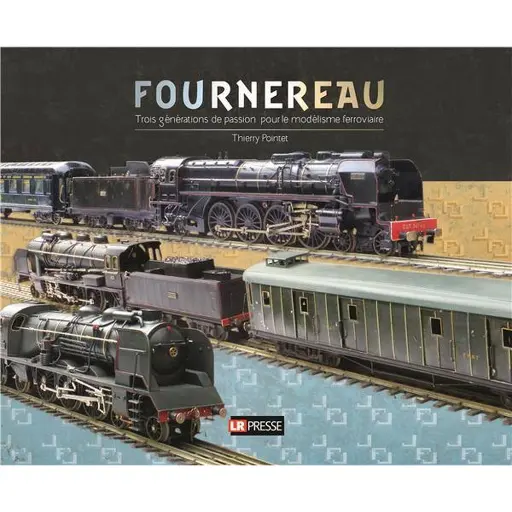 [LRFOURN3G] Livre Modélisme "Fournereau trois générations de passion pour le modélisme ferroviaire" - LR PRESSE - LRFOURN3G - 240 Pages