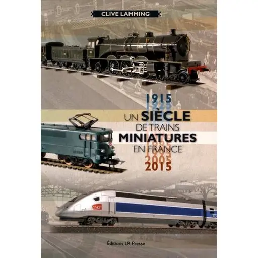 [LRUNSIECLE] Livre Modélisme "un siècle de trains miniatures en France (1915-2015)" - LR PRESSE - LRUNSIECLE - 280 Pages