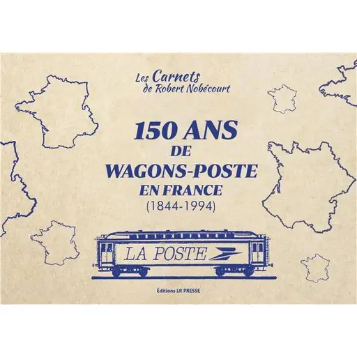 [LRCARNETST2] Livre "150 ans de wagons postes en France 1844-1994" LR PRESSE - tome 2 - 84 pages